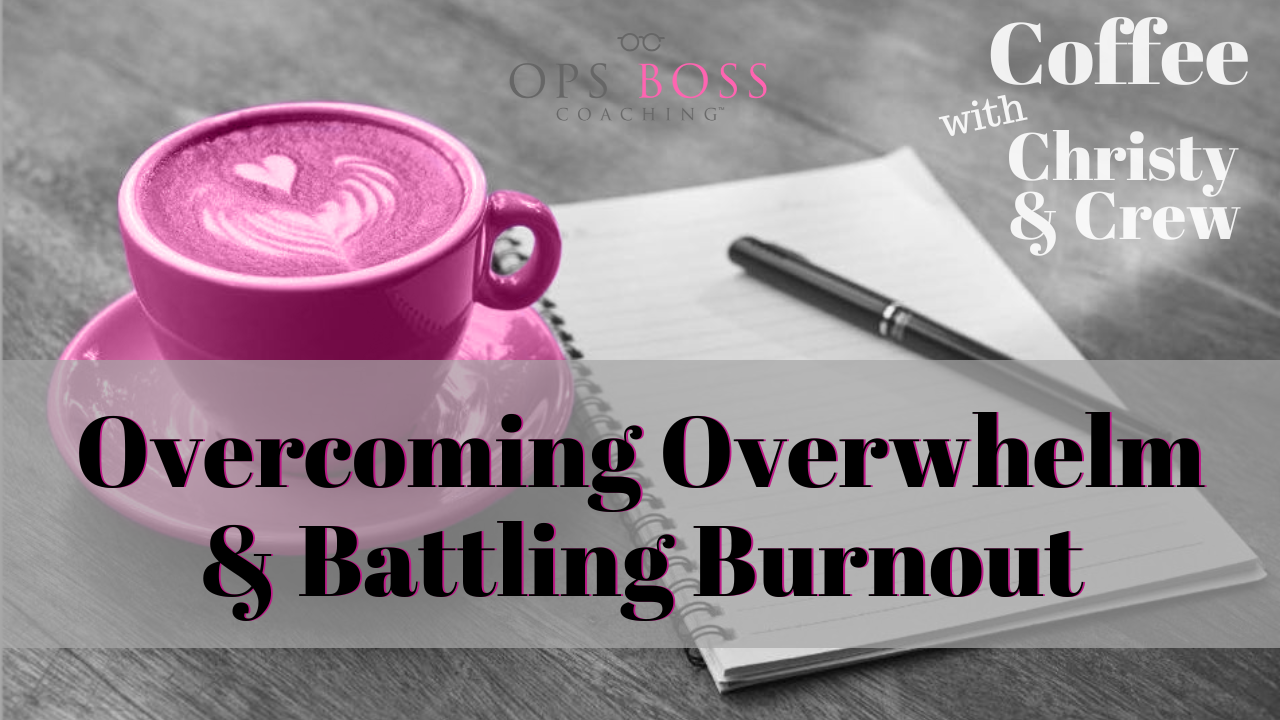 Coffee with Christy & Crew - Overcoming Overwhelm and Battling Burnout
